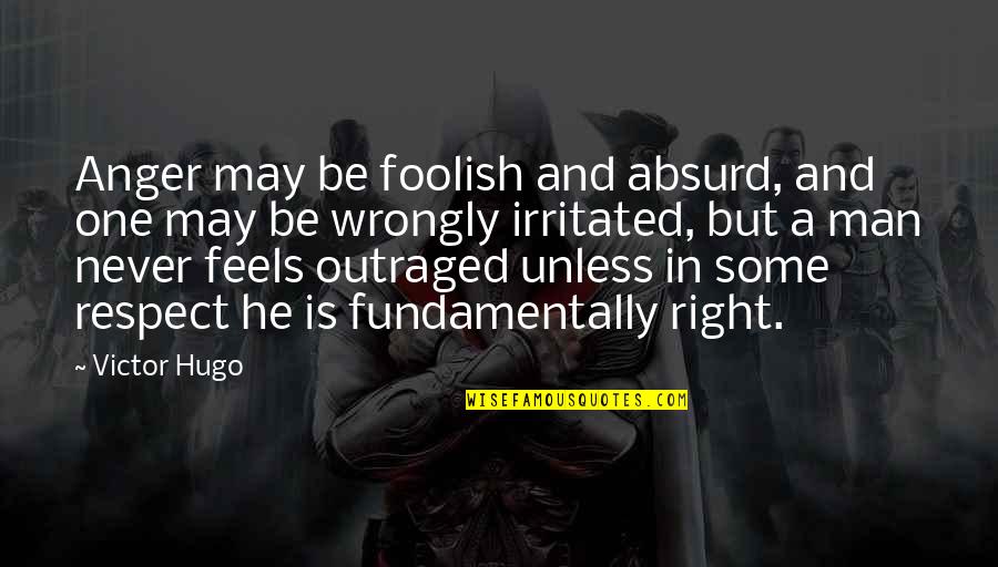 Brendan Sheerin Quotes By Victor Hugo: Anger may be foolish and absurd, and one Brendan Sheerin Quotes By Victor Hugo: Anger may be foolish and absurd, and one