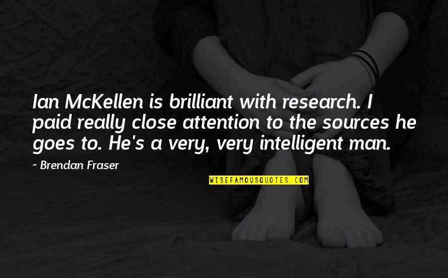 Brendan's Quotes By Brendan Fraser: Ian McKellen is brilliant with research. I paid