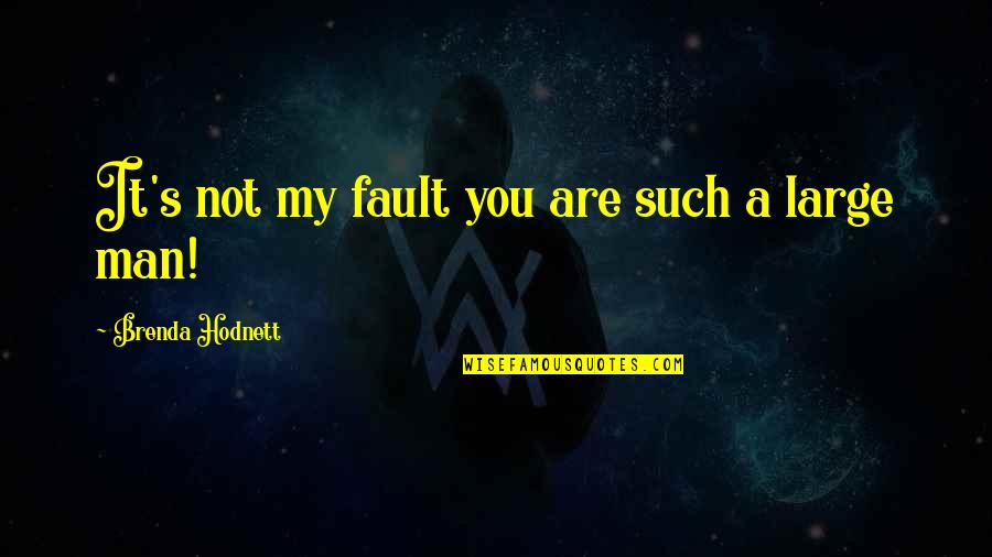 Brenda's Quotes By Brenda Hodnett: It's not my fault you are such a Brenda's Quotes By Brenda Hodnett: It's not my fault you are such a