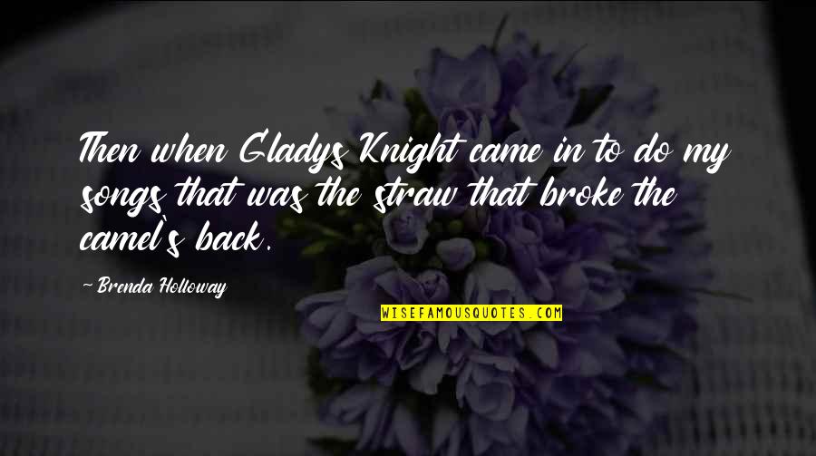 Brenda's Quotes By Brenda Holloway: Then when Gladys Knight came in to do Brenda's Quotes By Brenda Holloway: Then when Gladys Knight came in to do