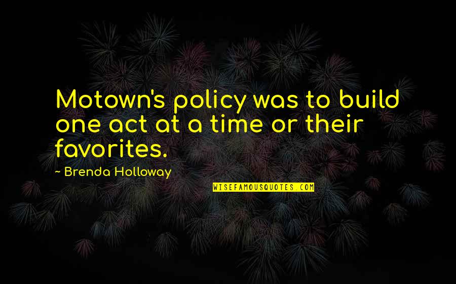 Brenda's Quotes By Brenda Holloway: Motown's policy was to build one act at