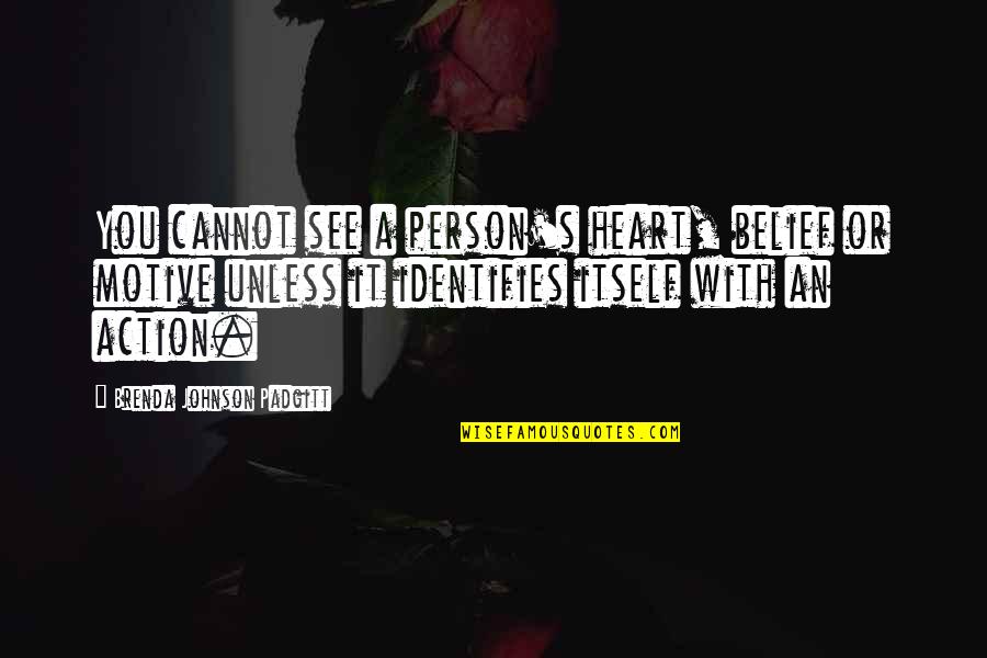 Brenda's Quotes By Brenda Johnson Padgitt: You cannot see a person's heart, belief or Brenda's Quotes By Brenda Johnson Padgitt: You cannot see a person's heart, belief or