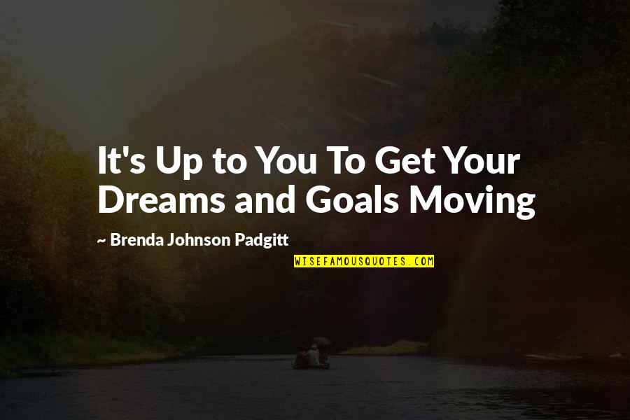 Brenda's Quotes By Brenda Johnson Padgitt: It's Up to You To Get Your Dreams