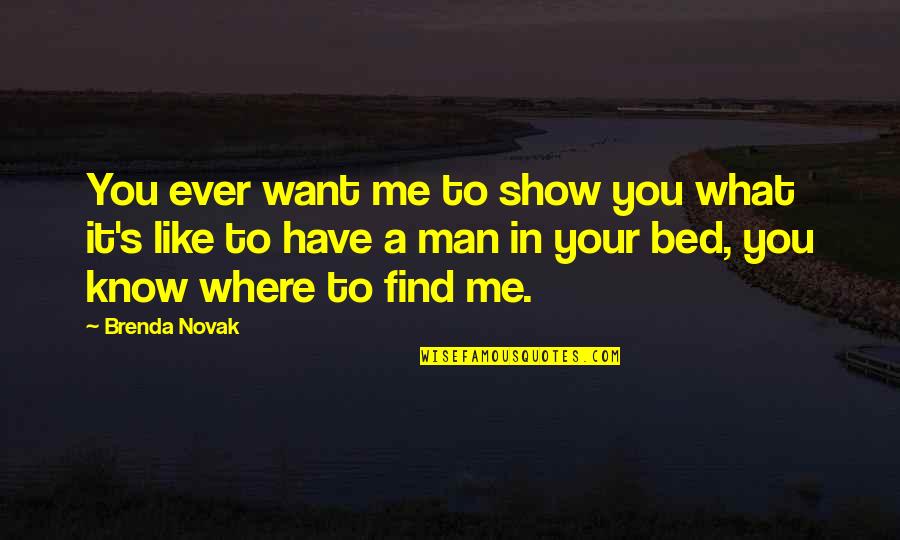 Brenda's Quotes By Brenda Novak: You ever want me to show you what