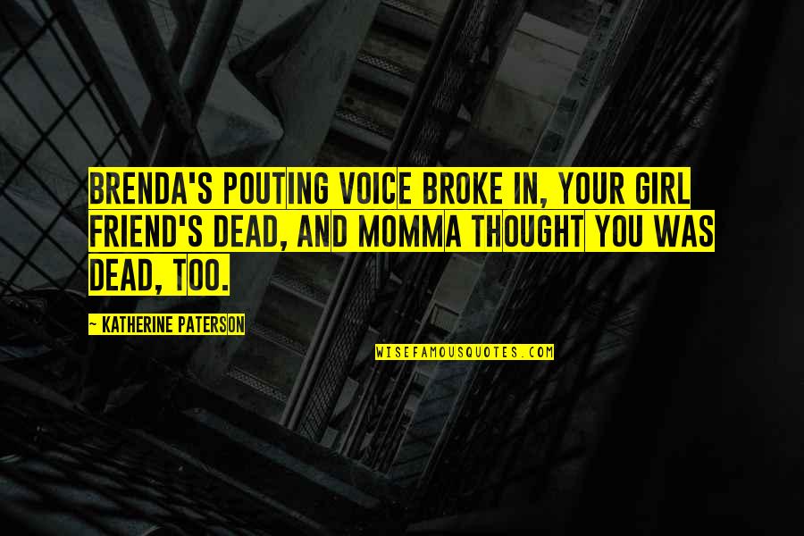 Brenda's Quotes By Katherine Paterson: Brenda's pouting voice broke in, Your girl friend's Brenda's Quotes By Katherine Paterson: Brenda's pouting voice broke in, Your girl friend's