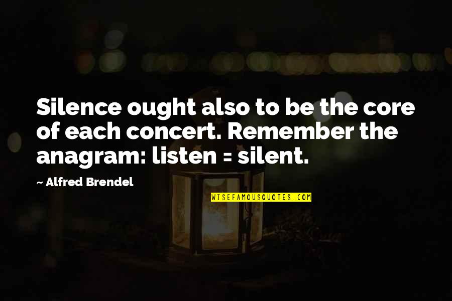 Brendel Quotes By Alfred Brendel: Silence ought also to be the core of