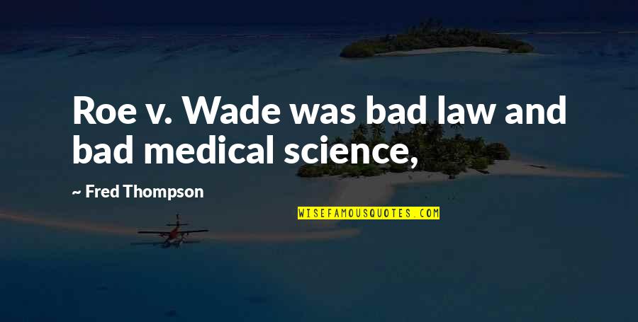 Brenden Dillon Quotes By Fred Thompson: Roe v. Wade was bad law and bad