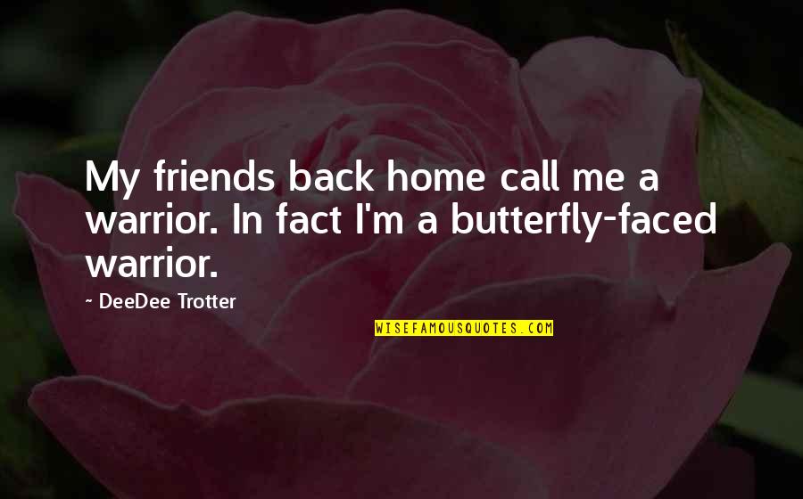 Brendlin Interiors Quotes By DeeDee Trotter: My friends back home call me a warrior.