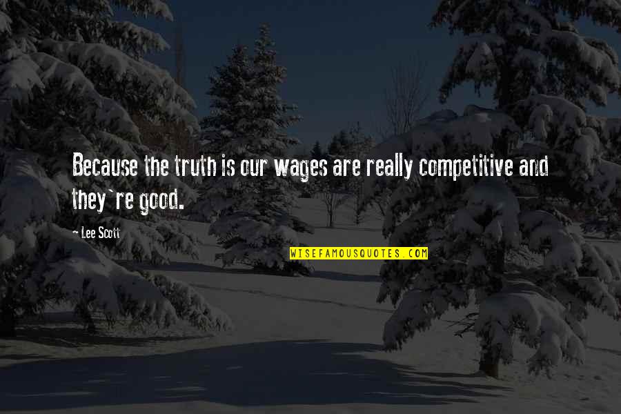 Brendly Quotes By Lee Scott: Because the truth is our wages are really