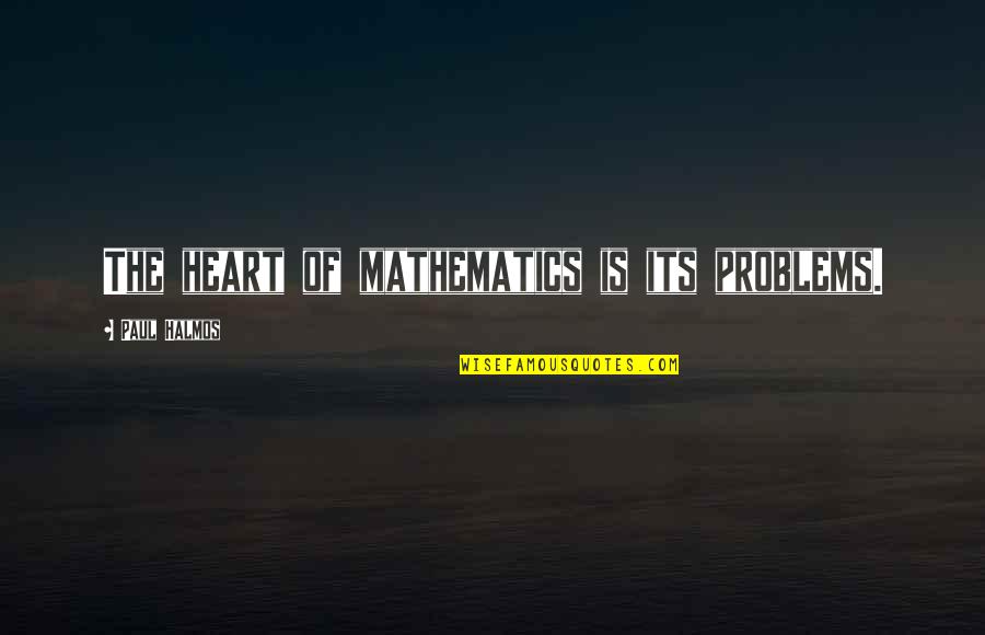 Brendly Quotes By Paul Halmos: The heart of mathematics is its problems. Brendly Quotes By Paul Halmos: The heart of mathematics is its problems.