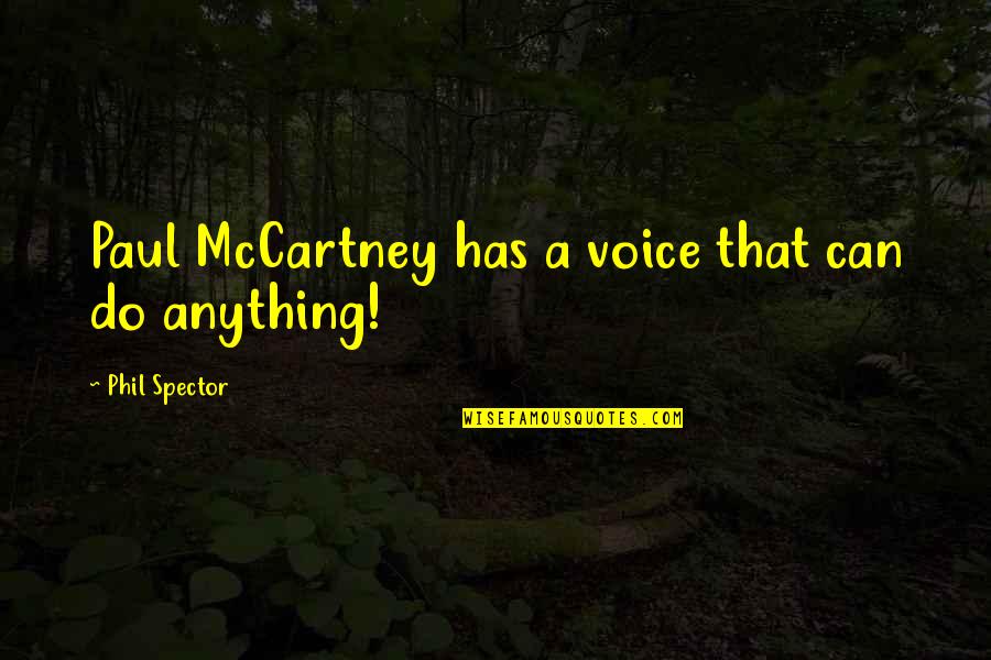 Brendon Broussard Motivational Quotes By Phil Spector: Paul McCartney has a voice that can do
