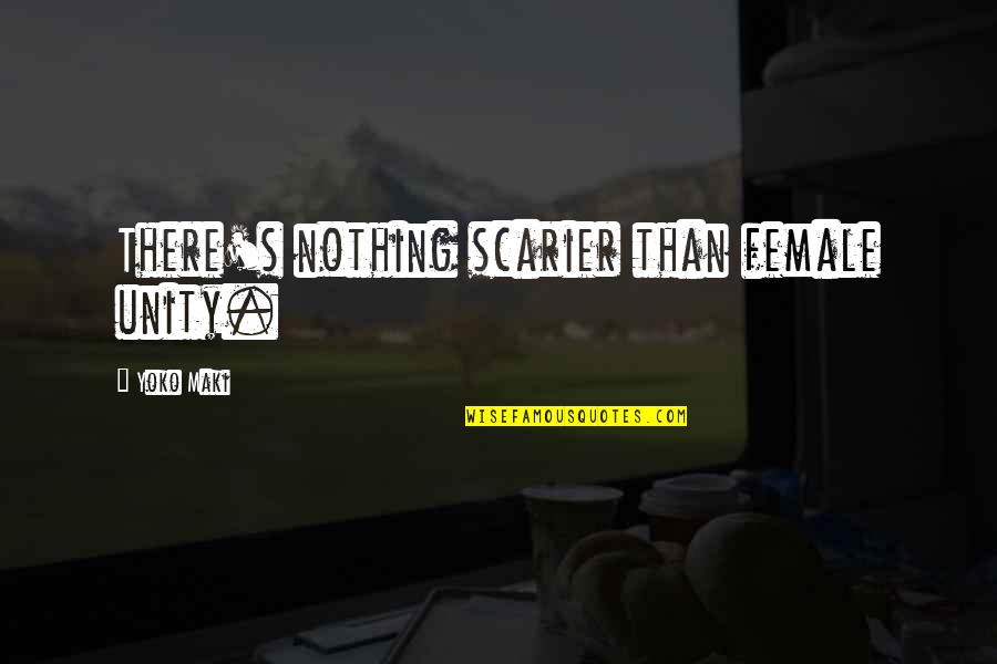 Brendon Broussard Motivational Quotes By Yoko Maki: There's nothing scarier than female unity.