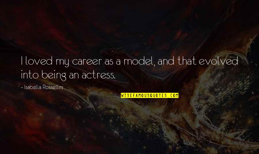 Brendon Burchard Love Quotes By Isabella Rossellini: I loved my career as a model, and