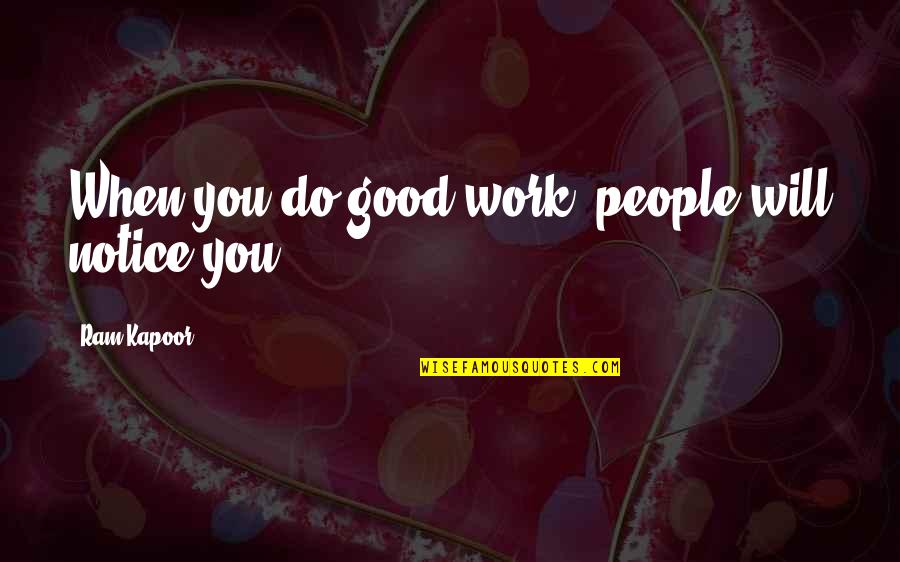Brendon Burchard Momentum Quotes By Ram Kapoor: When you do good work, people will notice Brendon Burchard Momentum Quotes By Ram Kapoor: When you do good work, people will notice