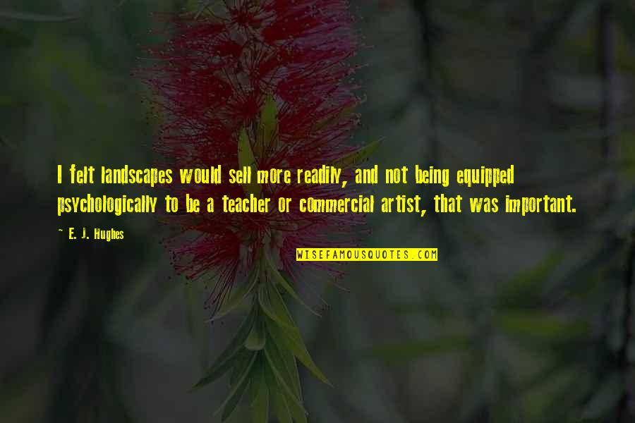 Brendon Urie Song Quotes By E. J. Hughes: I felt landscapes would sell more readily, and Brendon Urie Song Quotes By E. J. Hughes: I felt landscapes would sell more readily, and