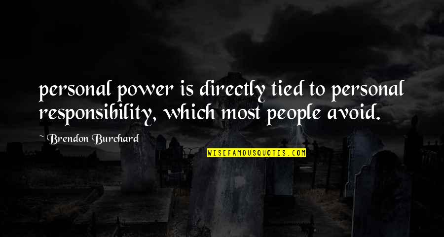 Brendon's Quotes By Brendon Burchard: personal power is directly tied to personal responsibility, Brendon's Quotes By Brendon Burchard: personal power is directly tied to personal responsibility,