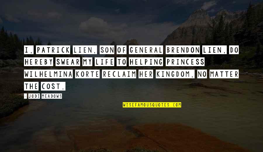 Brendon's Quotes By Jodi Meadows: I, Patrick Lien, son of General Brendon Lien, Brendon's Quotes By Jodi Meadows: I, Patrick Lien, son of General Brendon Lien,