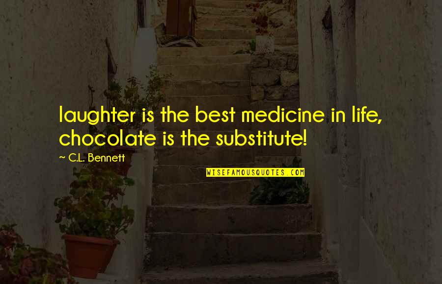 Brendyn Bell Quotes By C.L. Bennett: laughter is the best medicine in life, chocolate