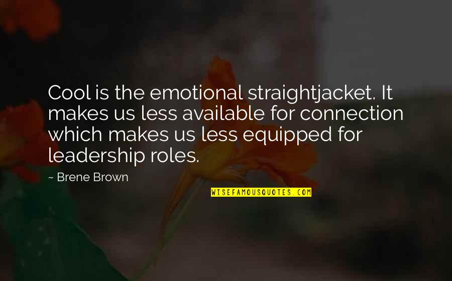 Brene Brown Connection Quotes By Brene Brown: Cool is the emotional straightjacket. It makes us Brene Brown Connection Quotes By Brene Brown: Cool is the emotional straightjacket. It makes us