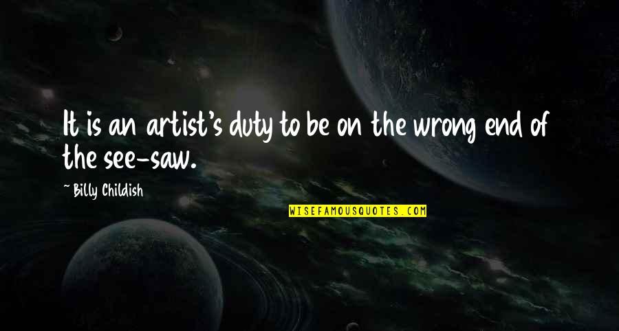 Brene Brown Hustle Quotes By Billy Childish: It is an artist's duty to be on