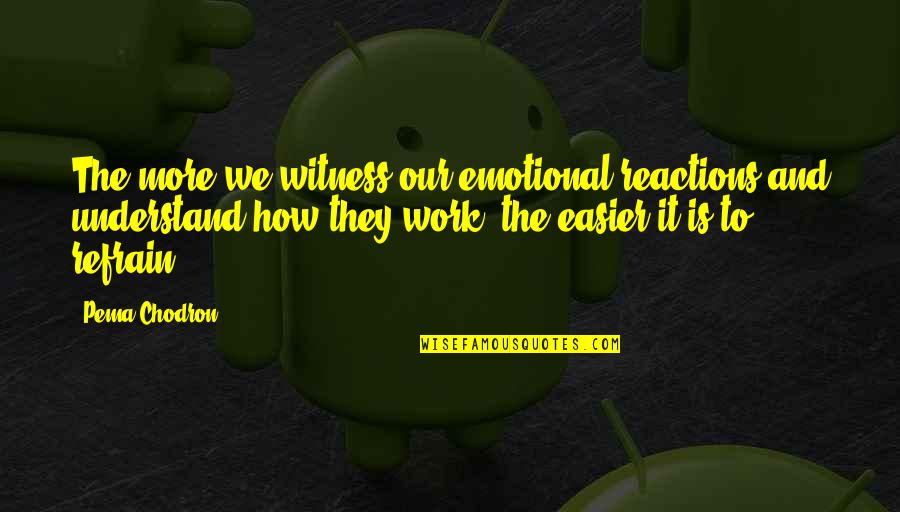 Brene Brown Hustle Quotes By Pema Chodron: The more we witness our emotional reactions and