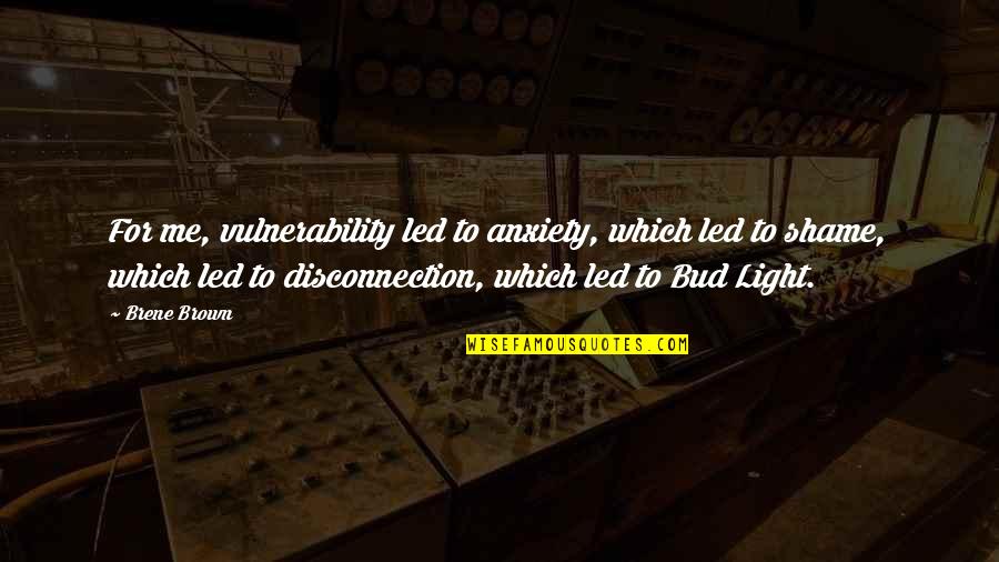 Brene Brown Vulnerability Quotes By Brene Brown: For me, vulnerability led to anxiety, which led Brene Brown Vulnerability Quotes By Brene Brown: For me, vulnerability led to anxiety, which led