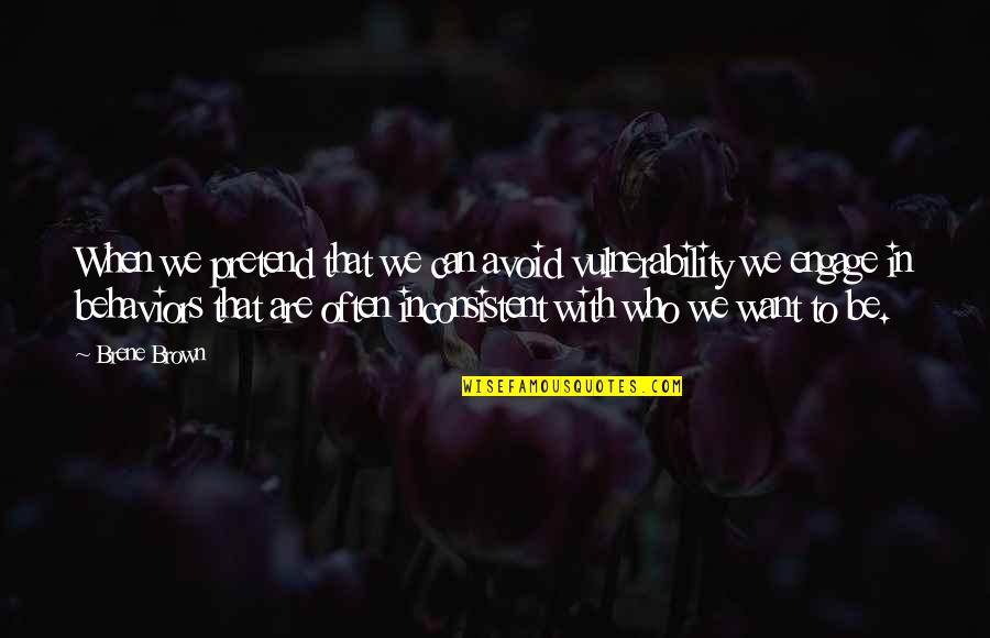 Brene Brown Vulnerability Quotes By Brene Brown: When we pretend that we can avoid vulnerability Brene Brown Vulnerability Quotes By Brene Brown: When we pretend that we can avoid vulnerability