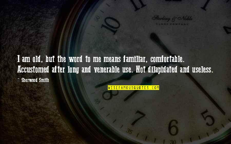 Breneman Inc Quotes By Sherwood Smith: I am old, but the word to me Breneman Inc Quotes By Sherwood Smith: I am old, but the word to me