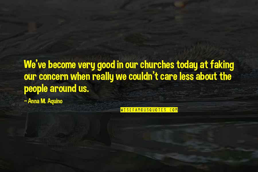 Brener Zwikel Quotes By Anna M. Aquino: We've become very good in our churches today