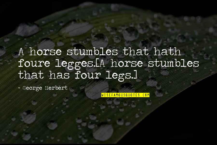 Brengen Frans Quotes By George Herbert: A horse stumbles that hath foure legges.[A horse
