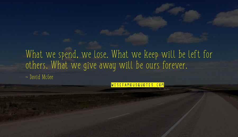 Brengen Tomah Quotes By David McGee: What we spend, we lose. What we keep