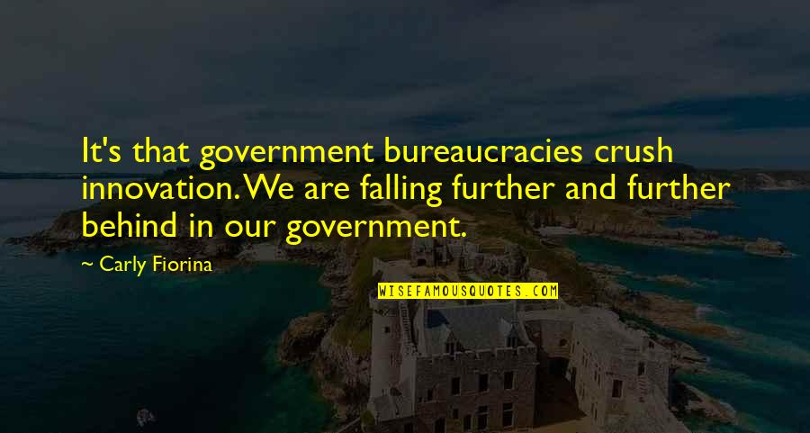 Brenkman Guy Quotes By Carly Fiorina: It's that government bureaucracies crush innovation. We are Brenkman Guy Quotes By Carly Fiorina: It's that government bureaucracies crush innovation. We are
