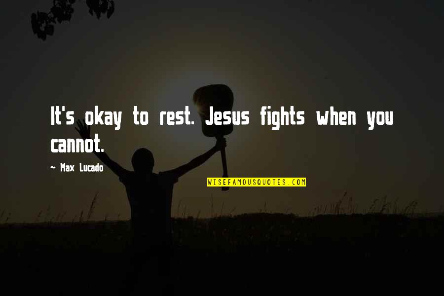 Brenko Studios Quotes By Max Lucado: It's okay to rest. Jesus fights when you Brenko Studios Quotes By Max Lucado: It's okay to rest. Jesus fights when you