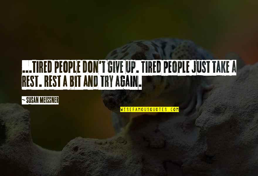 Brenleigh Sings Quotes By Susan Meissner: ...tired people don't give up. Tired people just