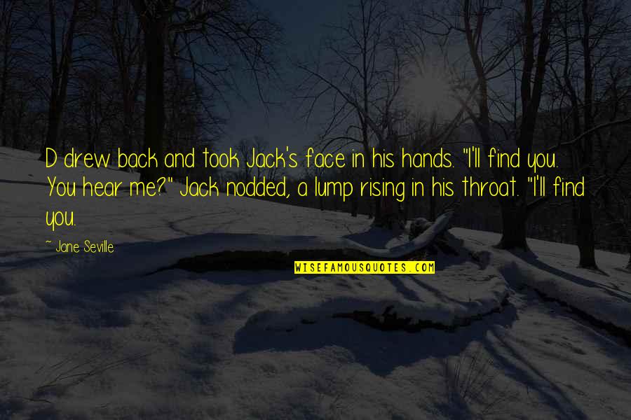 Brenley Burton Quotes By Jane Seville: D drew back and took Jack's face in