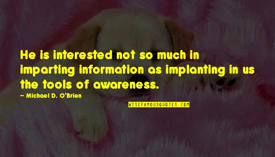 Brenna O Toole Quotes By Michael D. O'Brien: He is interested not so much in imparting