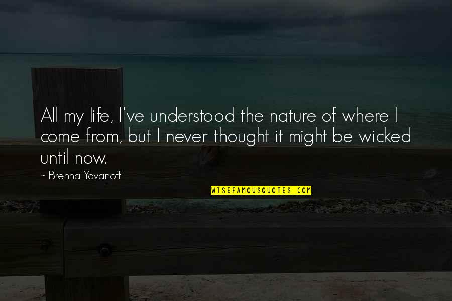 Brenna Quotes By Brenna Yovanoff: All my life, I've understood the nature of