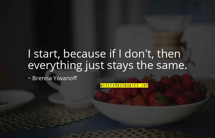 Brenna Quotes By Brenna Yovanoff: I start, because if I don't, then everything