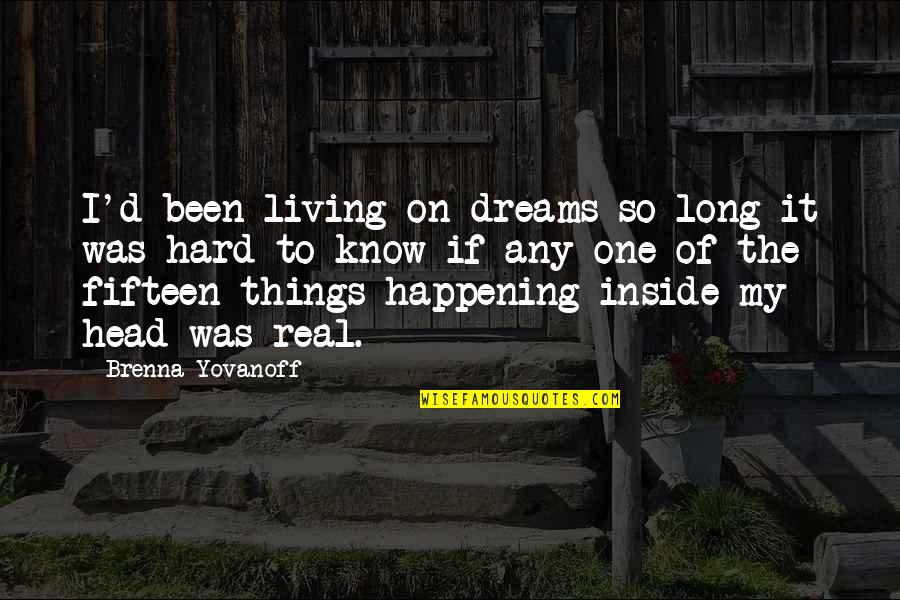 Brenna Quotes By Brenna Yovanoff: I'd been living on dreams so long it