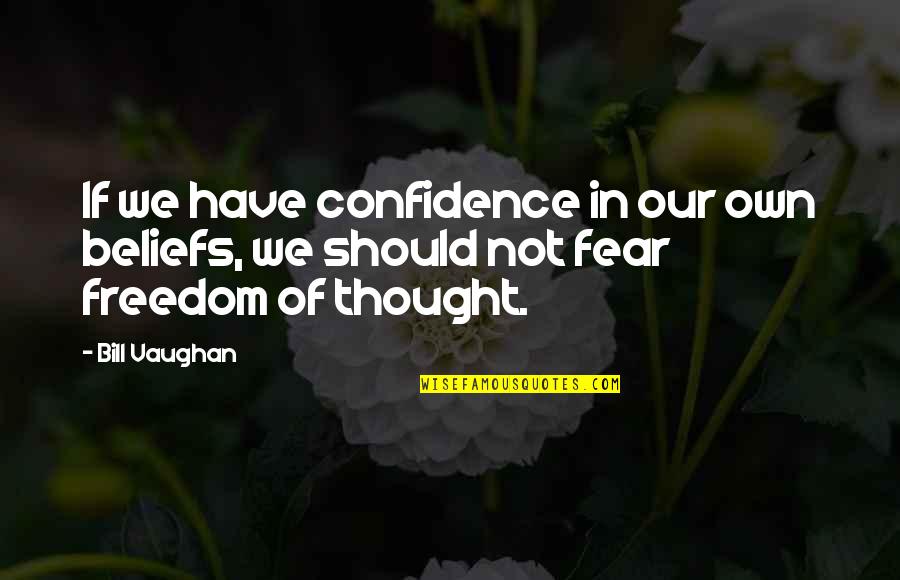 Brenna Smith Quotes By Bill Vaughan: If we have confidence in our own beliefs,