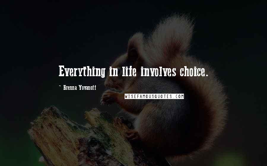 Brenna Yovanoff quotes: Everything in life involves choice.