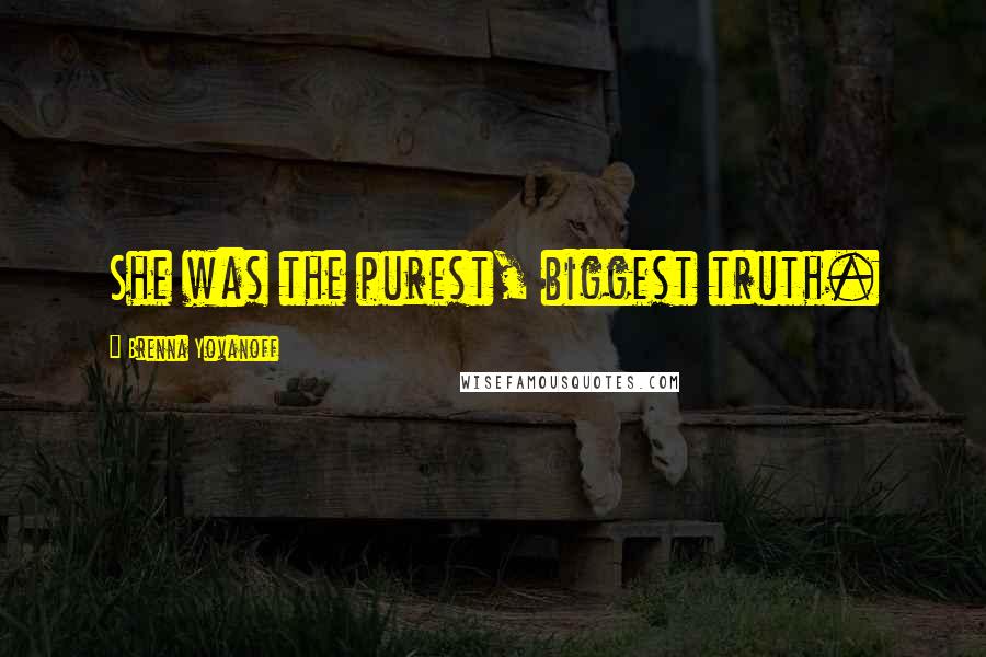 Brenna Yovanoff quotes: She was the purest, biggest truth.