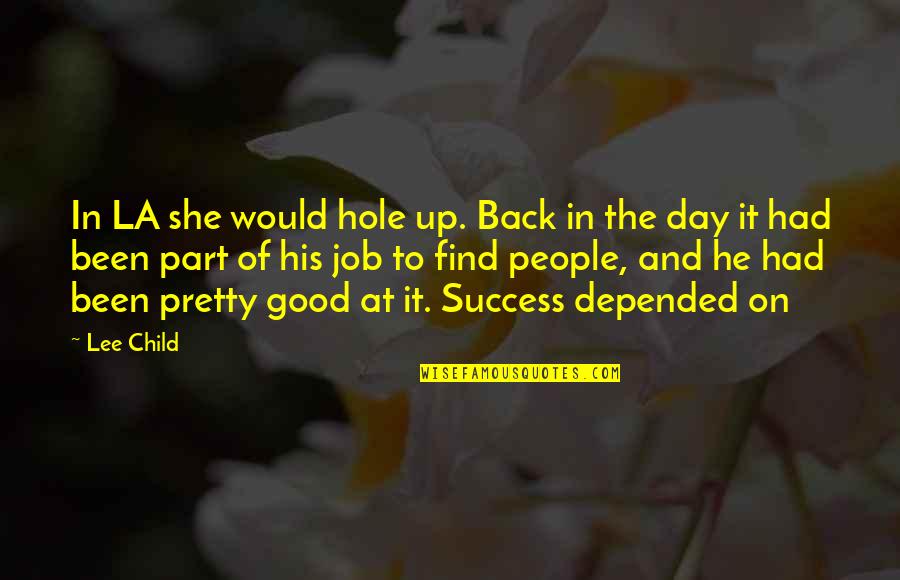 Brennaman Apology Quotes By Lee Child: In LA she would hole up. Back in Brennaman Apology Quotes By Lee Child: In LA she would hole up. Back in