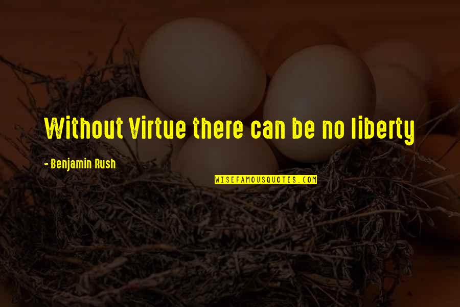 Brennaman Slur Quotes By Benjamin Rush: Without Virtue there can be no liberty