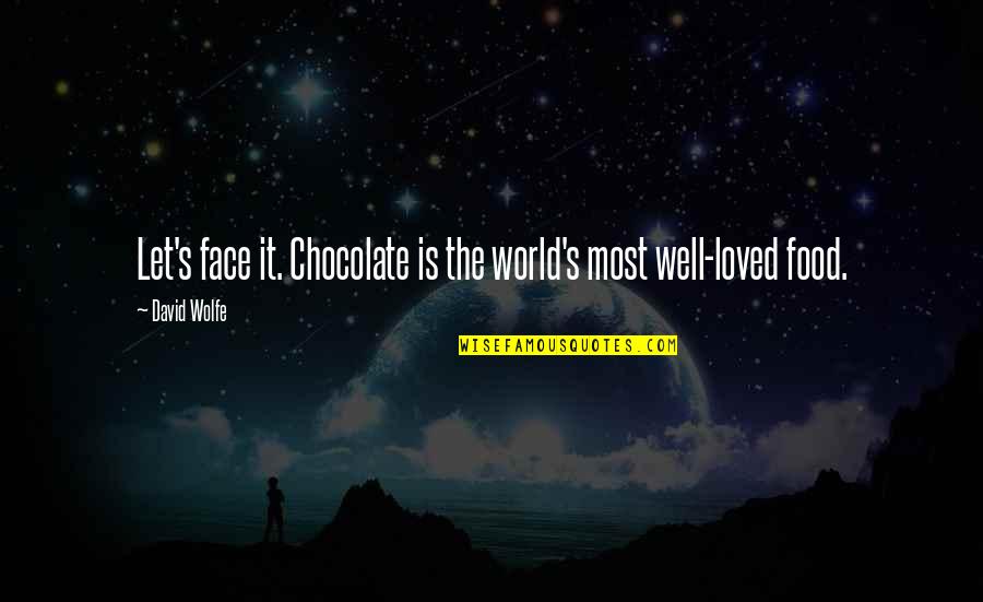 Brennaman Slur Quotes By David Wolfe: Let's face it. Chocolate is the world's most