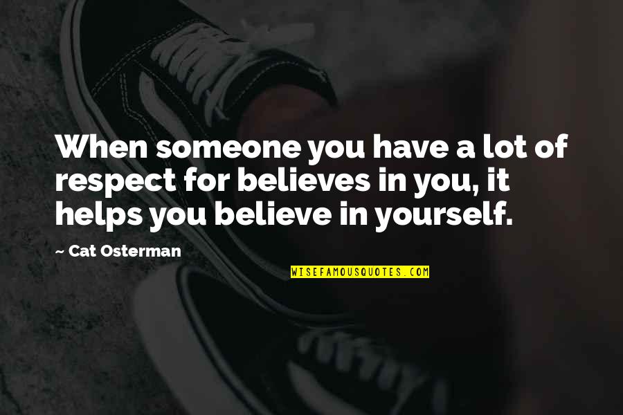 Brennan And Dale Quotes By Cat Osterman: When someone you have a lot of respect Brennan And Dale Quotes By Cat Osterman: When someone you have a lot of respect