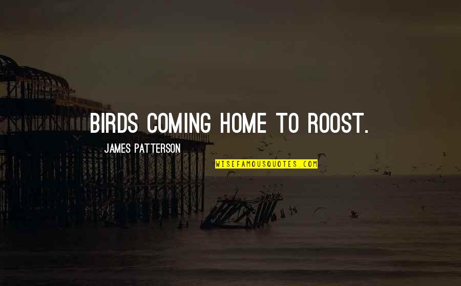 Brennan And Dale Quotes By James Patterson: Birds coming home to roost. Brennan And Dale Quotes By James Patterson: Birds coming home to roost.
