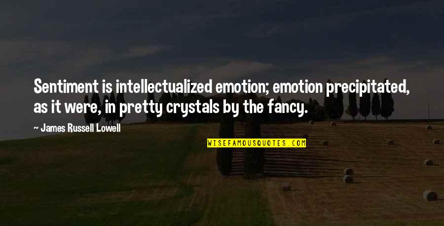 Brennan And Dale Quotes By James Russell Lowell: Sentiment is intellectualized emotion; emotion precipitated, as it Brennan And Dale Quotes By James Russell Lowell: Sentiment is intellectualized emotion; emotion precipitated, as it