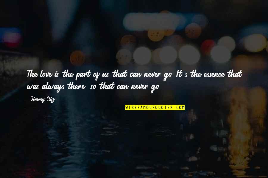 Brennan Manning Quote Quotes By Jimmy Cliff: The love is the part of us that