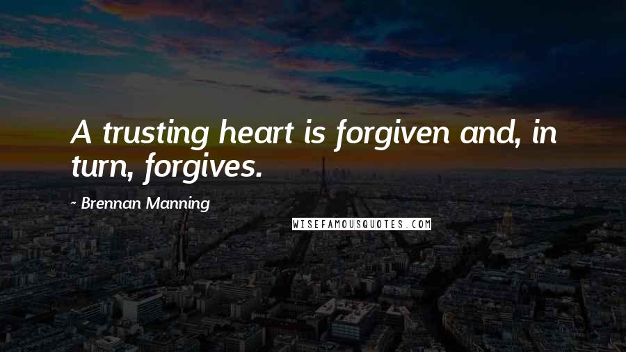 Brennan Manning quotes: A trusting heart is forgiven and, in turn, forgives.